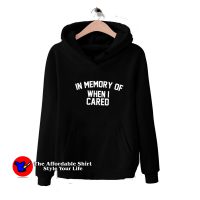 In Memory Of When i Cared Unisex Hoodie