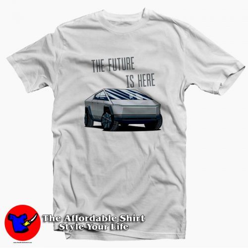 The Future Is Here Tesla Cybertruck Unisex T Shirt 500x500 The Future Is Here Tesla Cybertruck Unisex T shirt On Sale