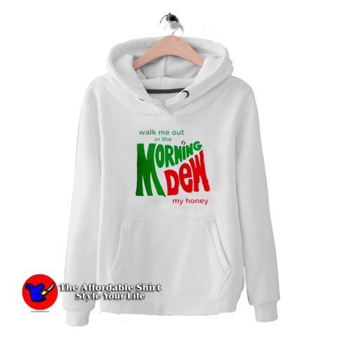 Walk Me Out In The Morning Dew My Honey Hoodie 500x500 Walk Me Out In The Morning Dew My Honey Hoodie On Sale