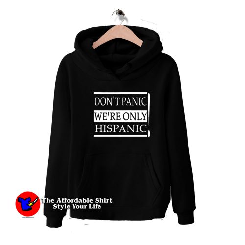 Donnt Panic Were Only Hispanic Graphic Hoodie 500x500 Don'nt Panic We're Only Hispanic Graphic Hoodie On Sale