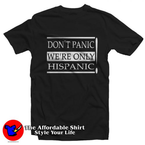 Donnt Panic Were Only Hispanic Graphic T Shirt 500x500 Don'nt Panic We're Only Hispanic Graphic T Shirt On Sale