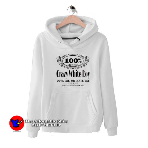 Certified Crazy White Boy Love Me Or Hate Me Hoodie 500x500 Certified Crazy White Boy Love Me Or Hate Me Hoodie On Sale