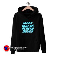 Pussy Builds Strong Bones Funny Unisex Hoodie