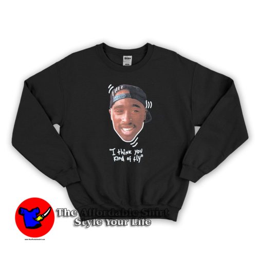 Tupac I Think You Kind Of Fly Poetic Justice Sweatshirt 500x500 Tupac I Think You Kind Of Fly Poetic Justice Sweatshirt On Sale