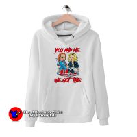 You And Me We Got This Chucky Tiffany Hoodie