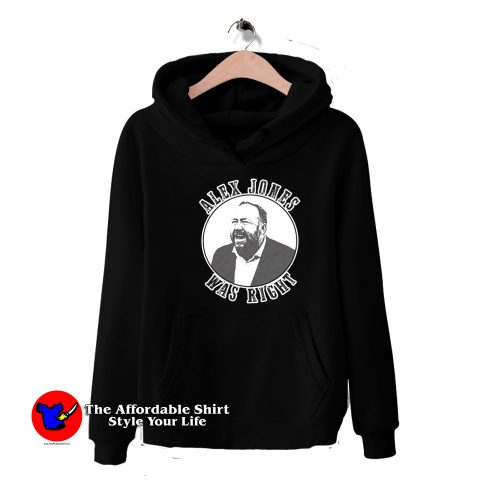 Alex Jones Was Right Graphic Unisex Hoodie 500x500 Alex Jones Was Right Graphic Unisex Hoodie On Sale