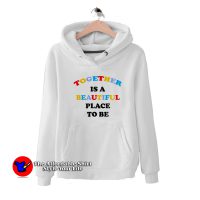 Together Is A Beautiful Place To Be Unisex Hoodie