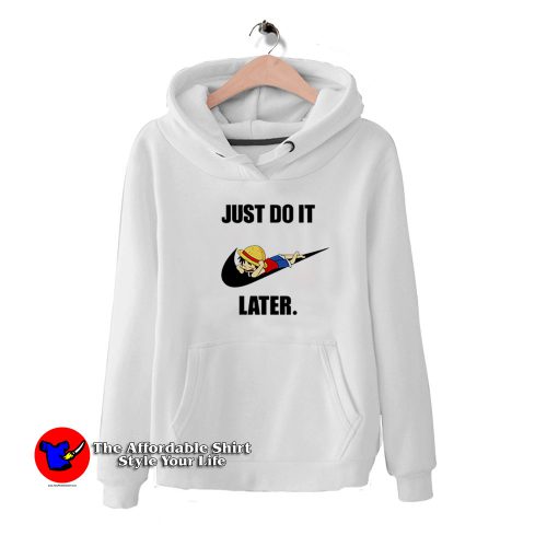 Just Do It Later Monkey D Luffy One Piece Hoodie 500x500 Just Do It Later Monkey D Luffy One Piece Hoodie On Sale