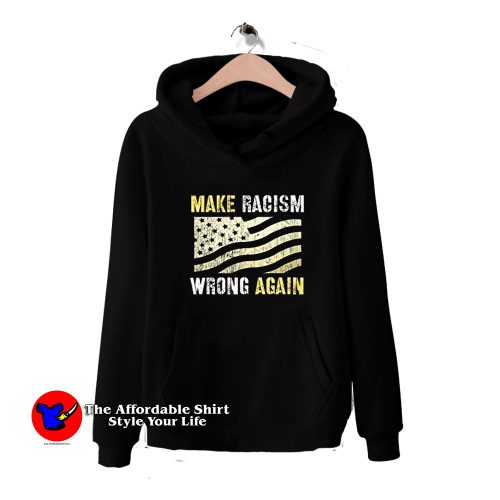 Make Racism Wrong Again Graphic Hoodie 500x500 Make Racism Wrong Again Graphic Hoodie On Sale