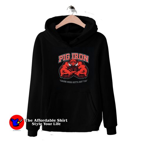 Pig Iron Hogs Gotta Eat Funny Unisex Hoodie 500x500 Pig Iron Hogs Gotta Eat Funny Unisex Hoodie On Sale