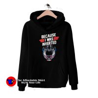 Top Gun Maverick Because I Was Inverted Hoodie