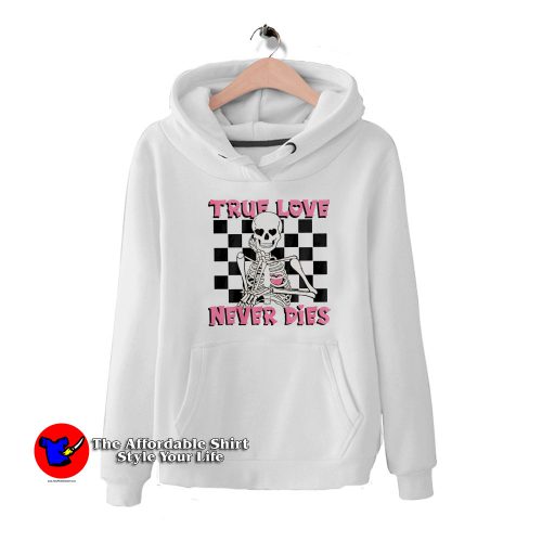 Valentines Day Skeleton True Love Never Dies Hoodie 500x500 Valentine's Day Skeleton True Love Never Dies Hoodie On Sale