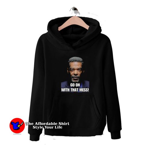 Eric Mays Go On With That Mess Graphic Hoodie 500x500 Eric Mays Go On With That Mess Graphic Hoodie On Sale