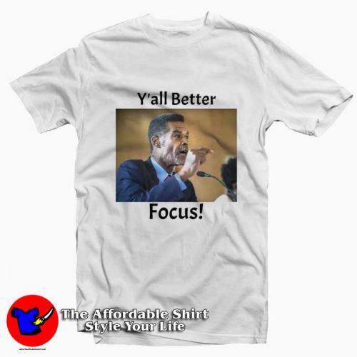 Eric Mays Yall Better Focus Graphic Tshirt 500x500 Eric Mays Y'all Better Focus Graphic T Shirt On Sale