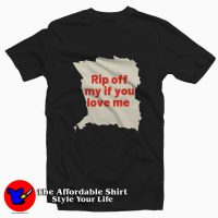 Rip Off My If You Love Me Graphic Unisex Tshirt