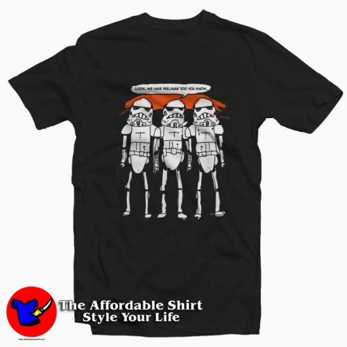 Star Wars Stormtroopers Have Feelings Too Tshirt 500x500 Star Wars Stormtroopers Have Feelings Too T Shirt On Sale