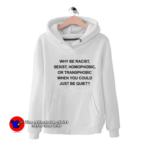 Why Be Racist Sexist Homophobic Funny Hoodie 500x500 Why Be Racist Sexist Homophobic Funny Hoodie On Sale