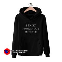 I Exist Purely Out Of Spite Funny Sarcastic Hoodie