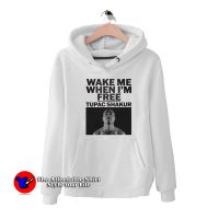 Wake Me When I'm Free Tupac Shakur Hoodie