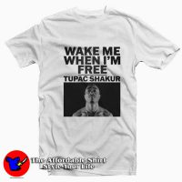 Wake Me When I'm Free Tupac Shakur T-Shirt