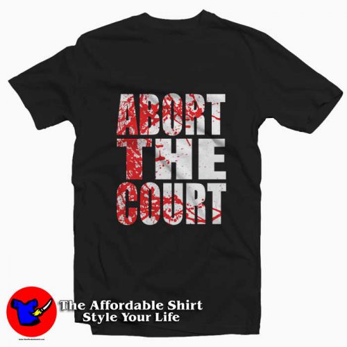 Abort The Supreme Court Blood Splash Graphic Tshirt 500x500 Abort The Supreme Court Blood Splash T Shirt On Sale