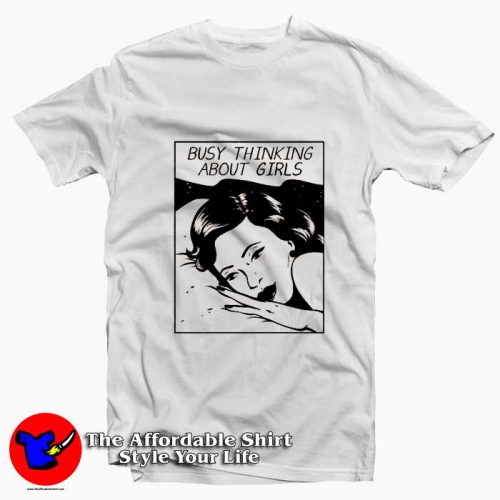 Busy Thinking About Girls Graphic Unisex Tshirt 500x500 Busy Thinking About Girls Graphic Unisex T Shirt On Sale