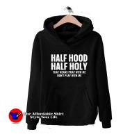 Half Hood Half Holy Pray Don't Play With Me Hoodie