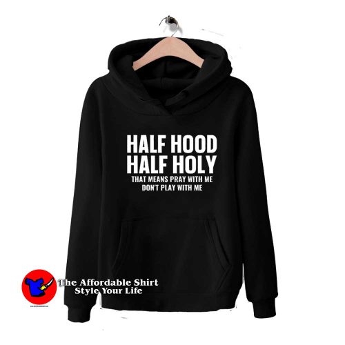 Half Hood Half Holy Pray Dont Play With Me Hoodie 500x500 Half Hood Half Holy Pray Don't Play With Me Hoodie On Sale