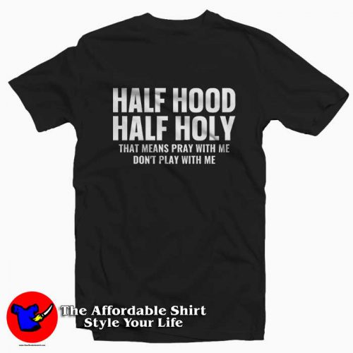 Half Hood Half Holy Pray Dont Play With Me Tshirt 500x500 Half Hood Half Holy Pray Don't Play With Me T Shirt On Sale