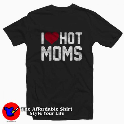 I Love Hot Mom Graphic Unisex Tshirt 500x500 I Love Hot Mom Graphic Unisex T Shirt On Sale