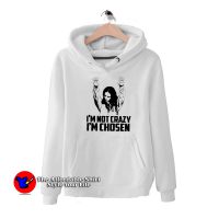 I am not Crazy I am Chosen Woman Funny Hoodie