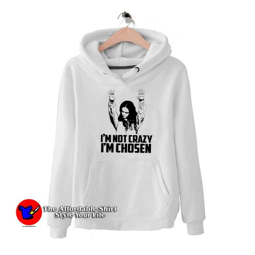 I am not Crazy I am Chosen Woman Funny Hoodie 500x500 I am not Crazy I am Chosen Woman Funny Hoodie On Sale