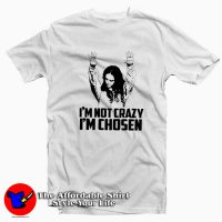 I am not Crazy I am Chosen Woman Funny T-Shirt