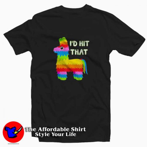 Id Hit That Pinata Cinco De Mayo Unisex Tshirt 500x500 I’d Hit That Pinata Cinco De Mayo Unisex T Shirt On Sale