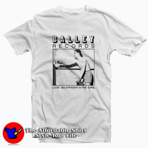 Look Em Straight In The Ears Balley Record Tshirt 500x500 Look 'Em Straight In The Ears Balley Record T Shirt On Sale