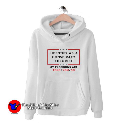 Us Maga I Identify As A Conspiracy Theorist Hoodie 500x500 Us Maga I Identify As A Conspiracy Theorist Hoodie On Sale