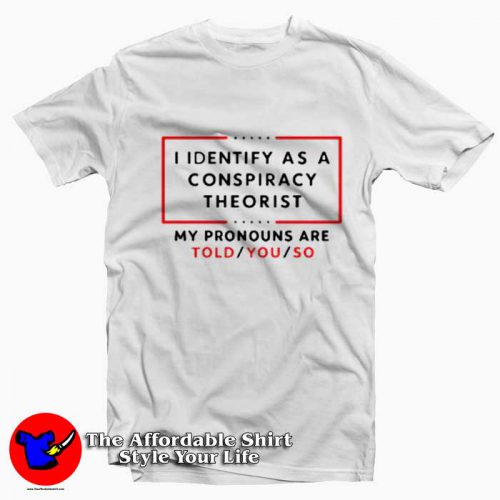 Us Maga I Identify As A Conspiracy Theorist Tshirt 500x500 Us Maga I Identify As A Conspiracy Theorist T Shirt On Sale