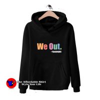 We Out Teacher End of School Year Graphic Hoodie