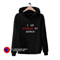 I Am Afraid Of Women Graphic Unisex Hoodie