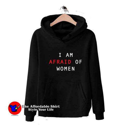 I Am Afraid Of Women Graphic Unisex Hoodie 500x500 I Am Afraid Of Women Graphic Unisex Hoodie On Sale