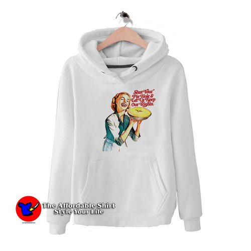 Shut Your Pie Hole Let Us Keep Our Rights Hoodie 500x500 Shut Your Pie Hole & Let Us Keep Our Rights Hoodie On Sale