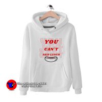 You Can't Skip Lunch Funny Graphic Unisex Hoodie