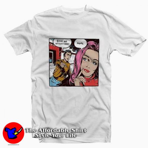 Give Me Attention Nope Comics Graphic Tshirt 500x500 Give Me Attention Nope Comics Graphic T Shirt On Sale