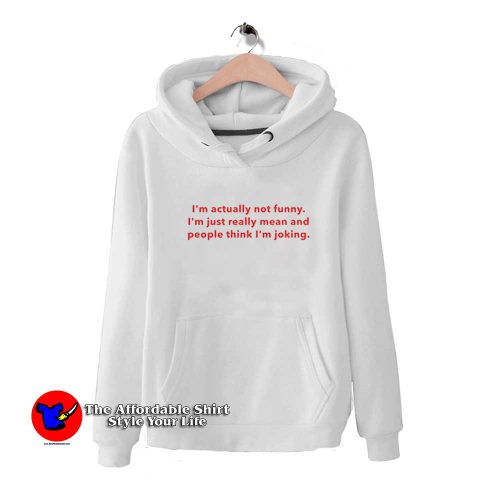 Im Actually Not Funny Im Just Really Mean Hoodie 500x500 I’m Actually Not Funny I’m Just Really Mean Hoodie On Sale