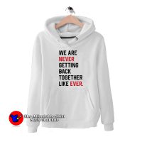 We Are Never Getting Back Together Graphic Hoodie