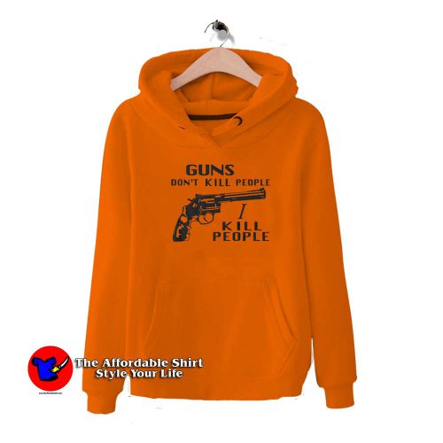 Guns Dont Kill People I Kill People Graphic Hoodie 500x500 Guns Don’t Kill People I Kill People Graphic Hoodie On Sale