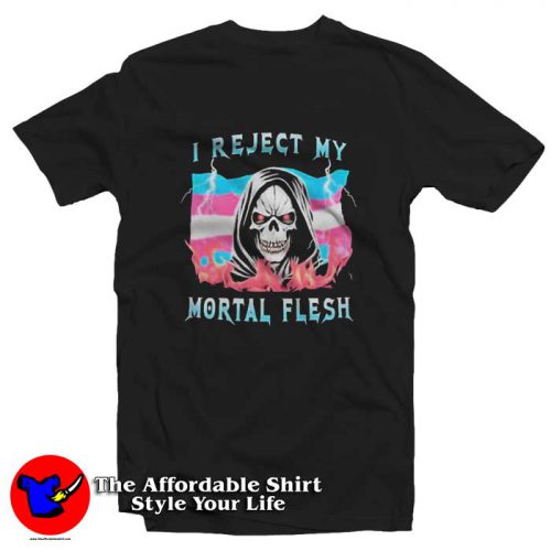 I Reject My Mortal Flesh SKull Graphic Tshirt 500x500 I Reject My Mortal Flesh SKull Graphic T Shirt On Sale