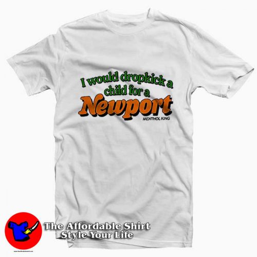 I Would Dropkick A Child For A Newport Graphic Tshirt 500x500 I Would Dropkick A Child For A Newport T Shirt On Sale