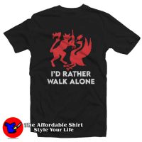 I'd Rather Walk Alone Funny Graphic T-Shirt