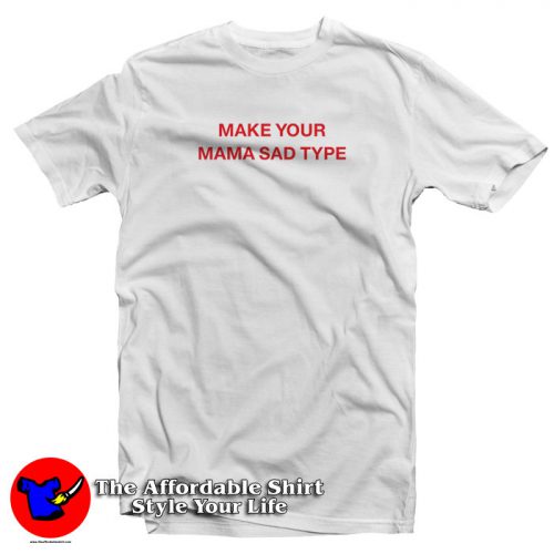 Billie Eilish Make Your Mama Sad Type T Shirt 500x500 Billie Eilish Make Your Mama Sad Type T Shirt